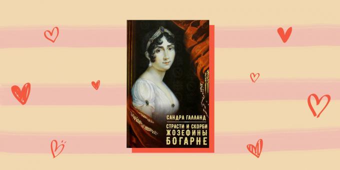 Armastuslugu ajaloolise kangelased "Ctrasti ja muredest Josephine de Beauharnais" Sandra Galland