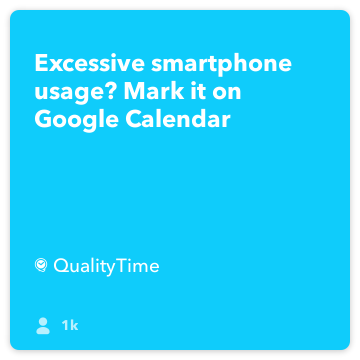 IFTTT Retsept: Liigne nutitelefoni kasutamine? Märgi see Google Calendar ühendab qualitytime Google'iga kalender