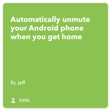 IFTTT Retsept: Unmute mu telefon kui ma koju ühendab Android asukoha android-seadme