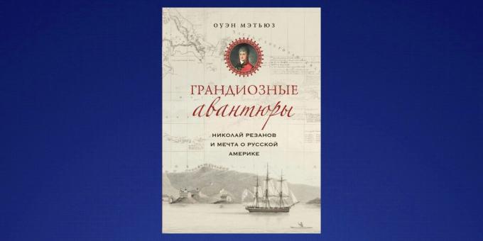 Mida lugeda veebruaris, "Nikolai Rezanov ja unistus Vene-Ameerikas," Owen Matthews
