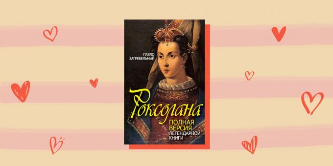 Ajaloolised romantikat romaanid: "Roksolana" Pavlo Zagrebel
