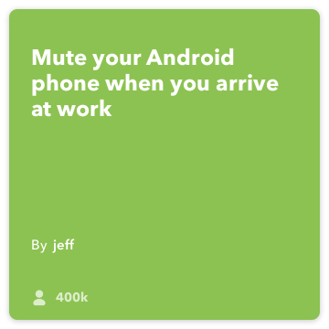 IFTTT Retsept: Mute mu telefon kui ma saan kontoris ja lülitage vibreerima ühendab android-asukohast android-seadme